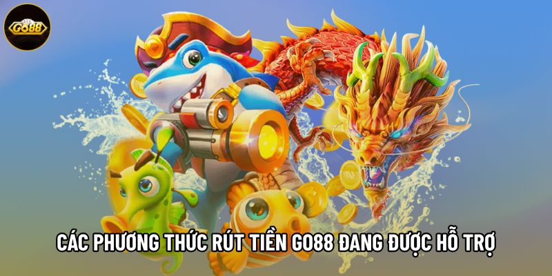 Các phương thức rút tiền Go88 đang được hỗ trợ Các phương thức rút tiền Go88 đang được hỗ trợ